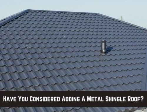 Have You Considered Adding A Metal Shingle Roof?