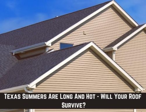 Texas Summers Are Long And Hot – Will Your Roof Survive?