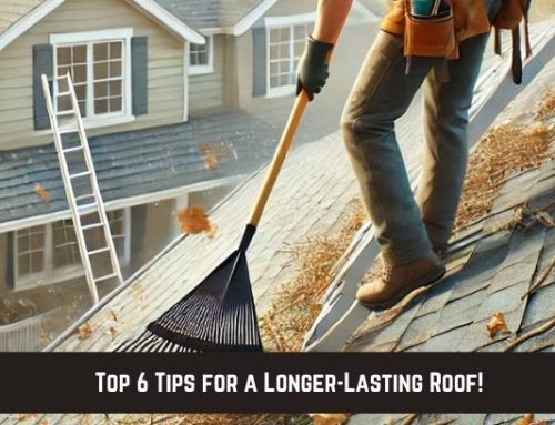 Top 6 Tips for a Longer-Lasting Roof!